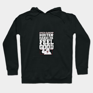 Bustin' Makes Me Feel Good Hoodie